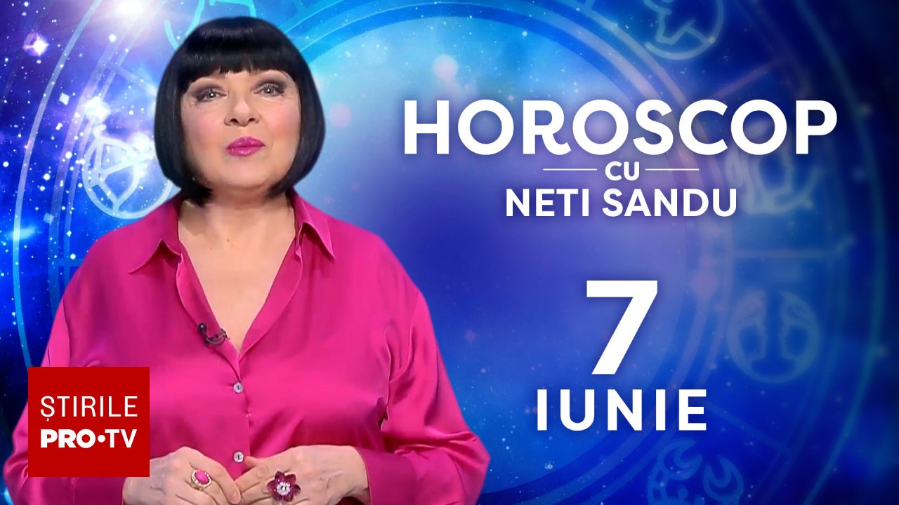 Horoscop 7 iunie 2026, cu Neti Sandu. Zodia care va câștiga o sumă de bani