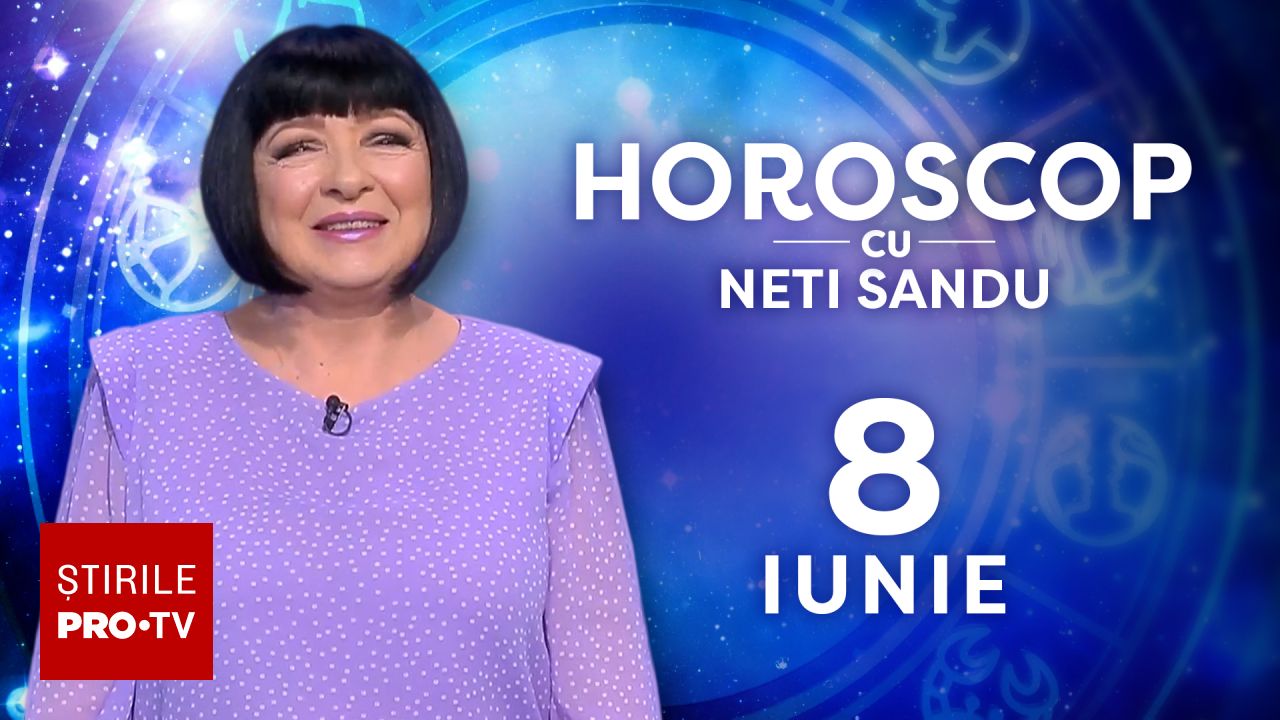 Horoscop 8 iunie 2026, cu Neti Sandu. O să vă alegeți cu bani frumoși