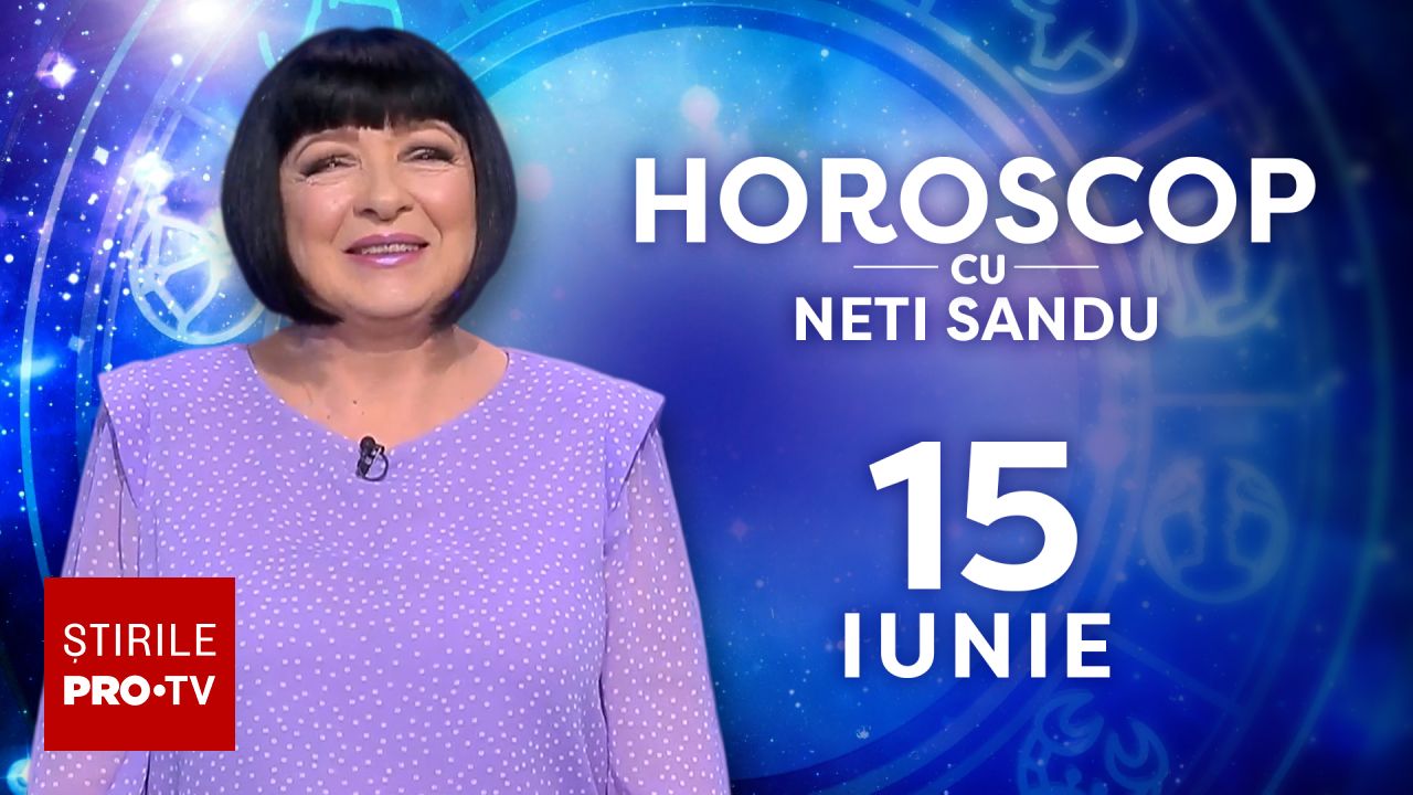 Horoscop 15 iunie 2026, cu Neti Sandu. O să luați o decizie referitoare la viața de cuplu
