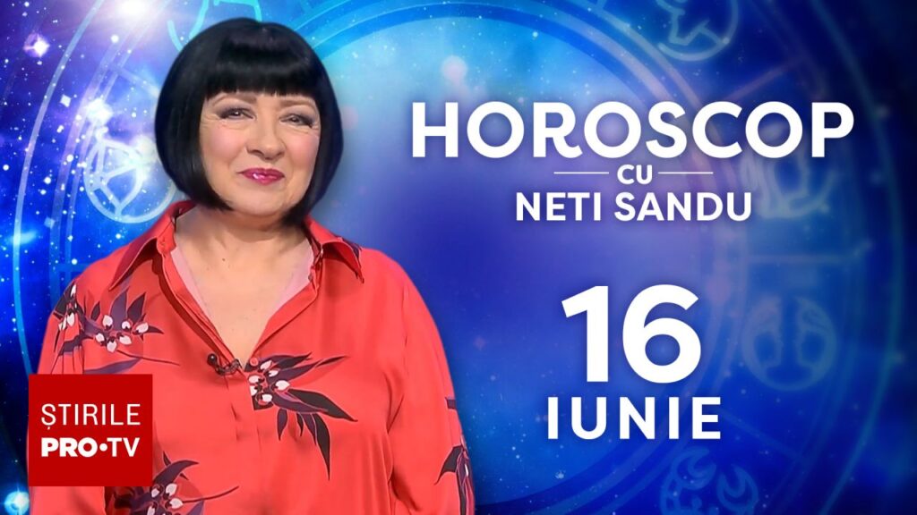 Horoscop 16 iunie 2026, cu Neti Sandu. Vin bani și o să vă ocupați de cheltuielile majore