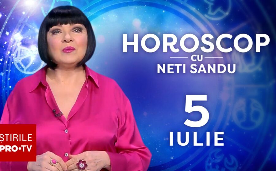 Horoscop 5 iulie 2026, cu Neti Sandu. O să vă revigorați sufletește