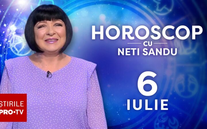 Horoscop 6 iulie 2026, cu Neti Sandu. O zi încărcată pentru toate zodiile