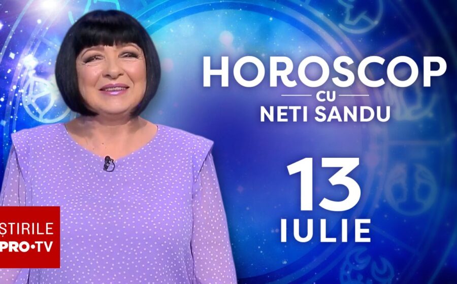 Horoscop 13 iulie 2026, cu Neti Sandu. O să bateți palma cu un nou angajator