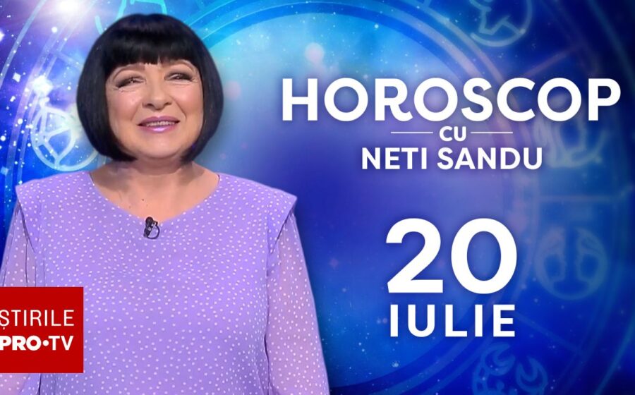 Horoscop 20 iulie 2026, cu Neti Sandu. Zodia care trebuie să aibă mai mare grijă de sănătate